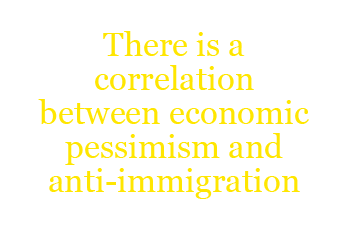 There is a correlation between economic pessimism and anti-immigration